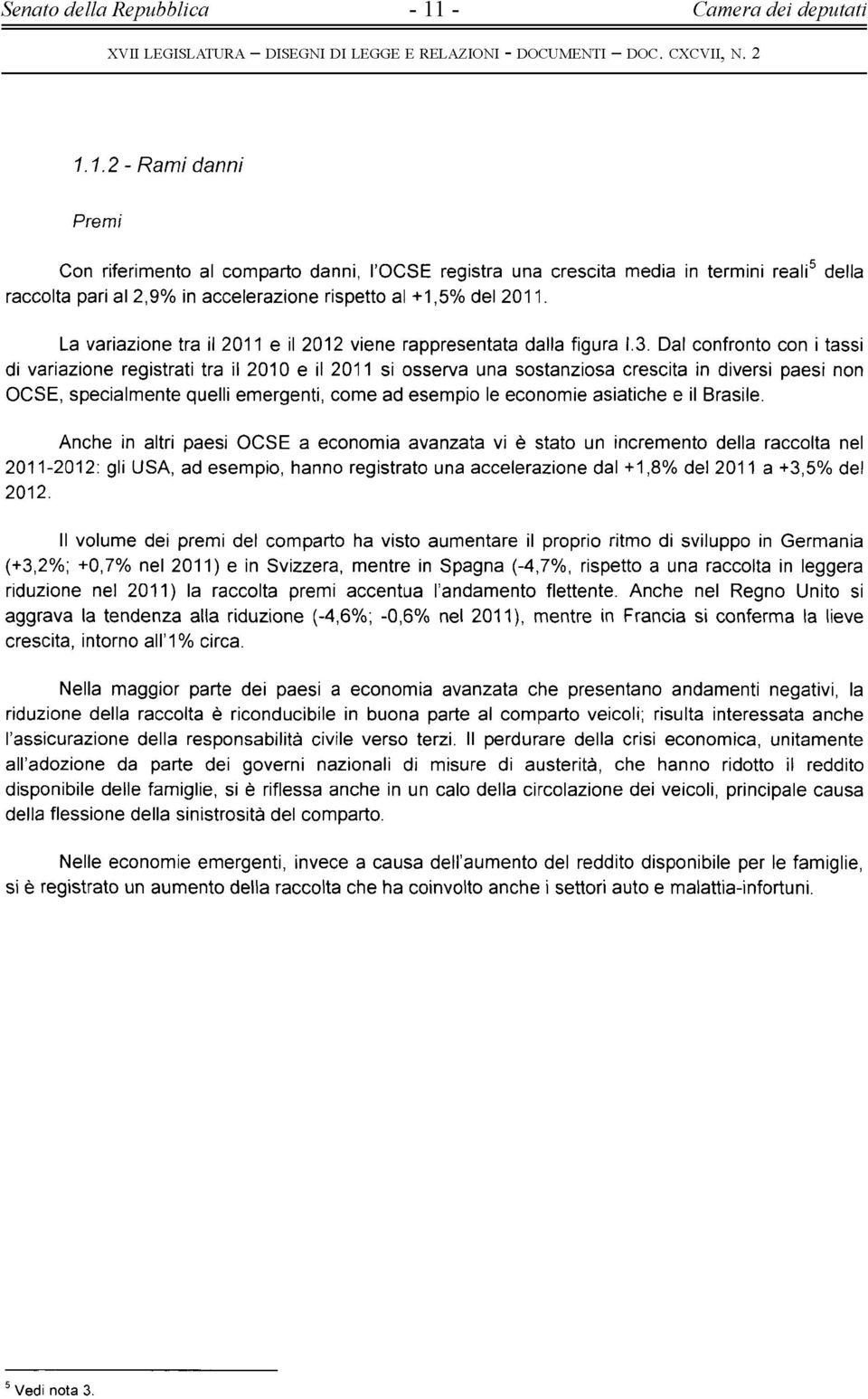 1.2 - R am i danni Premi Con riferimento al comparto danni, l OCSE registra una crescita media in termini reali5 della raccolta pari al 2,9% in accelerazione rispetto al +1,5% del 2011.