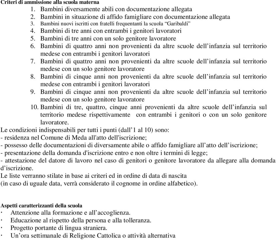 Bambini di quattro anni non provenienti da altre scuole dell infanzia sul territorio medese con entrambi i genitori lavoratori 7.