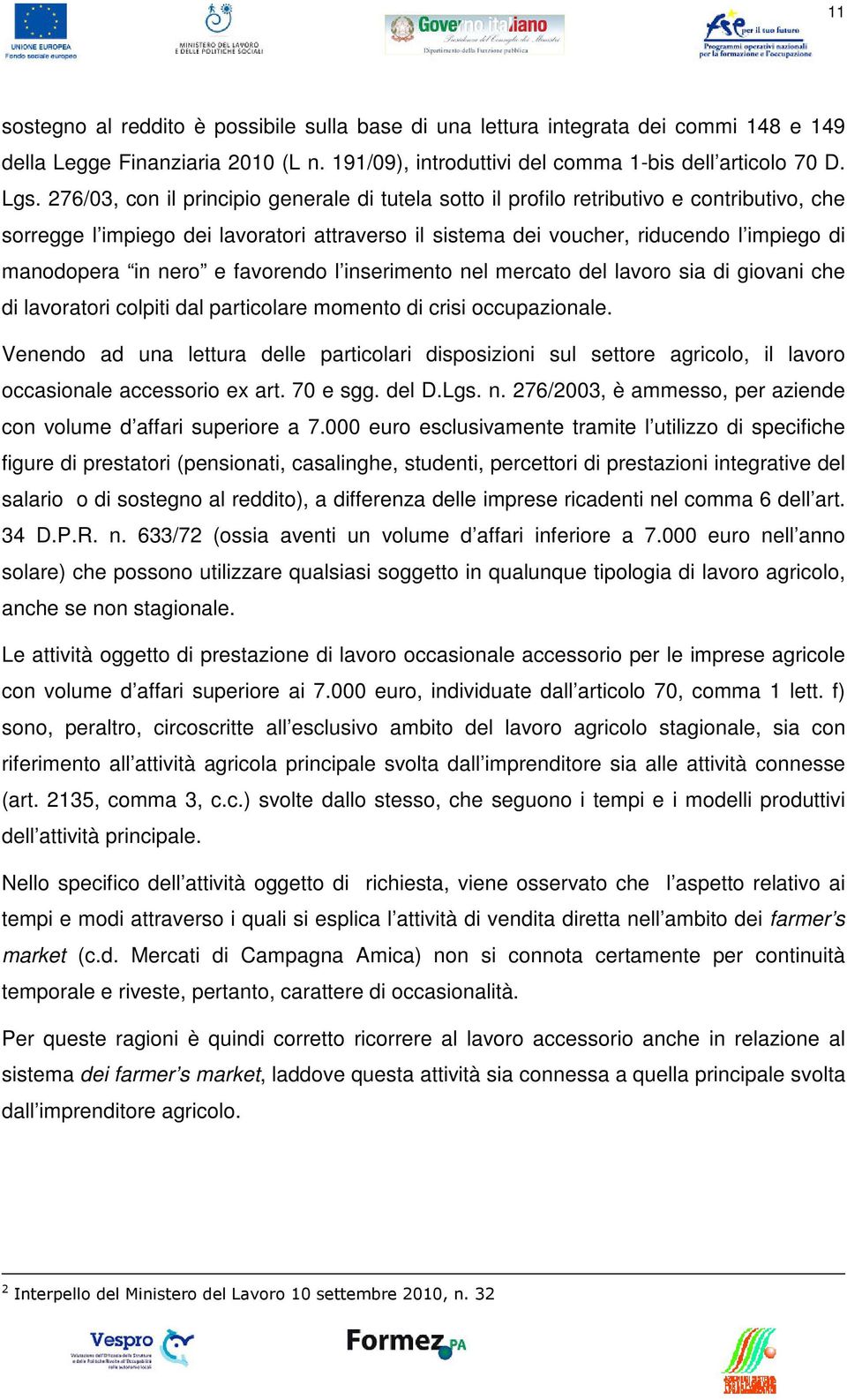 nero e favorendo l inserimento nel mercato del lavoro sia di giovani che di lavoratori colpiti dal particolare momento di crisi occupazionale.