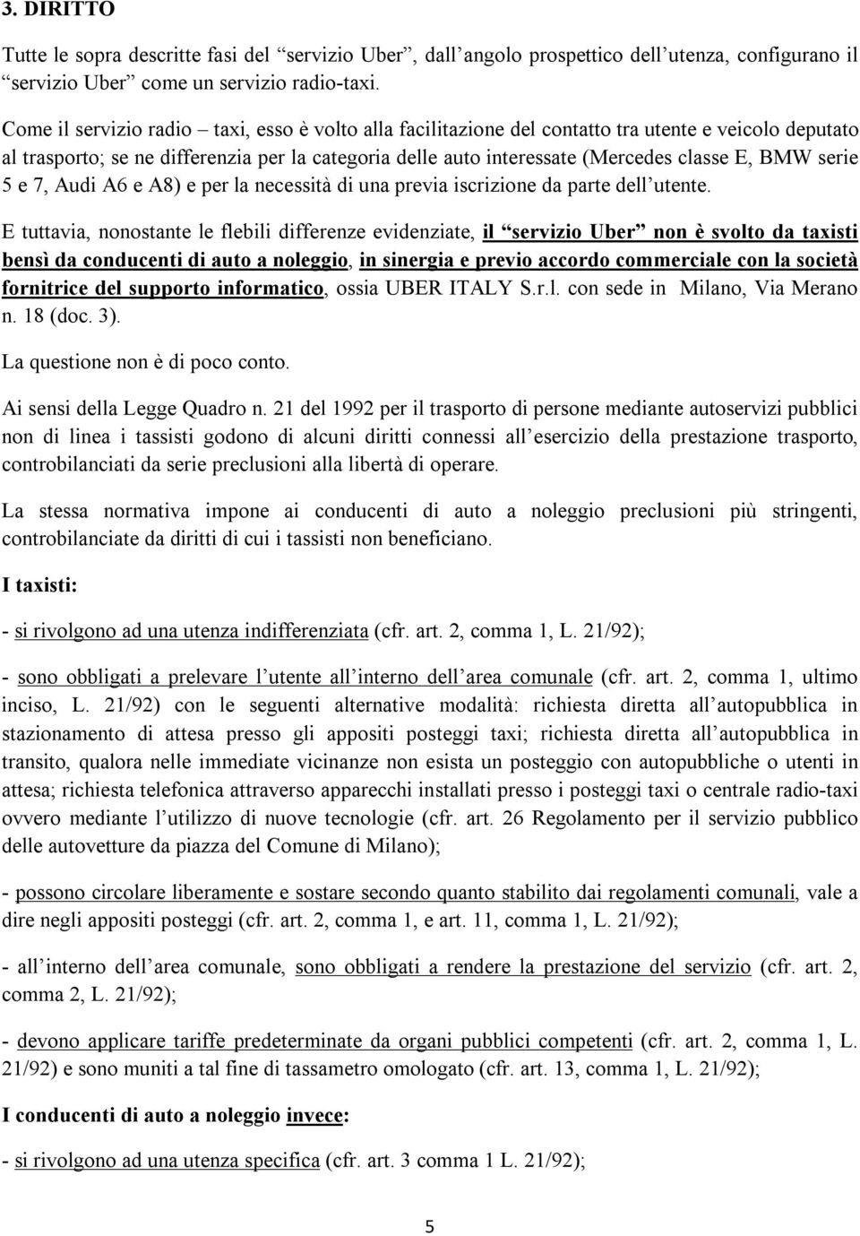 serie 5 e 7, Audi A6 e A8) e per la necessità di una previa iscrizione da parte dell utente.