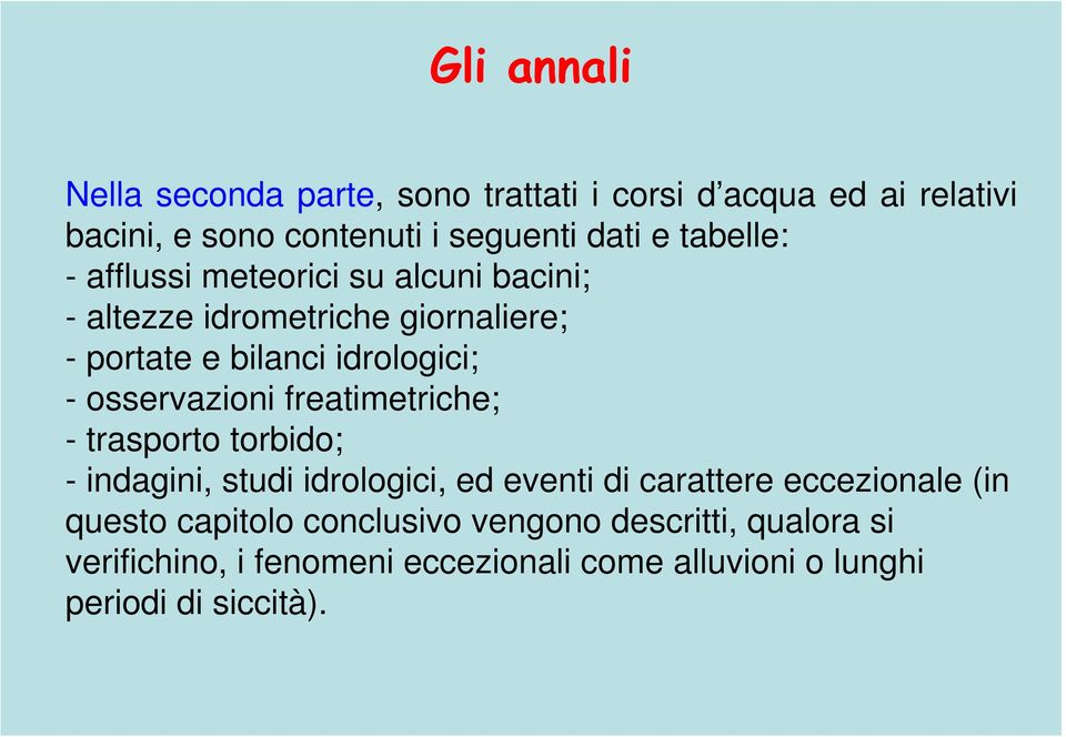 osservazioni freatimetriche; - trasporto torbido; - indagini, studi idrologici, ed eventi di carattere eccezionale (in