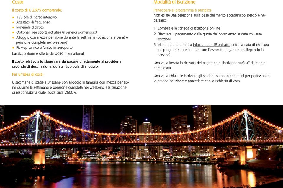 Optional Free sports activities (il venerdì pomeriggio) Alloggio con mezza pensione durante la settimana (colazione e cena) e pensione completa nel weekend Pick-up service all arrivo in aeroporto 1.