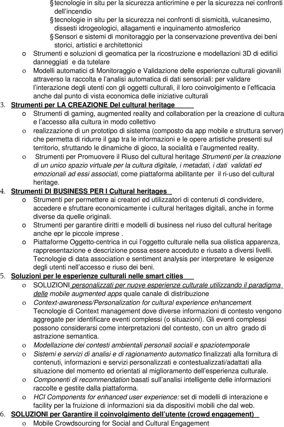 ricostruzione e modellazioni 3D di edifici danneggiati e da tutelare o Modelli automatici di Monitoraggio e Validazione delle esperienze culturali giovanili attraverso la raccolta e l analisi