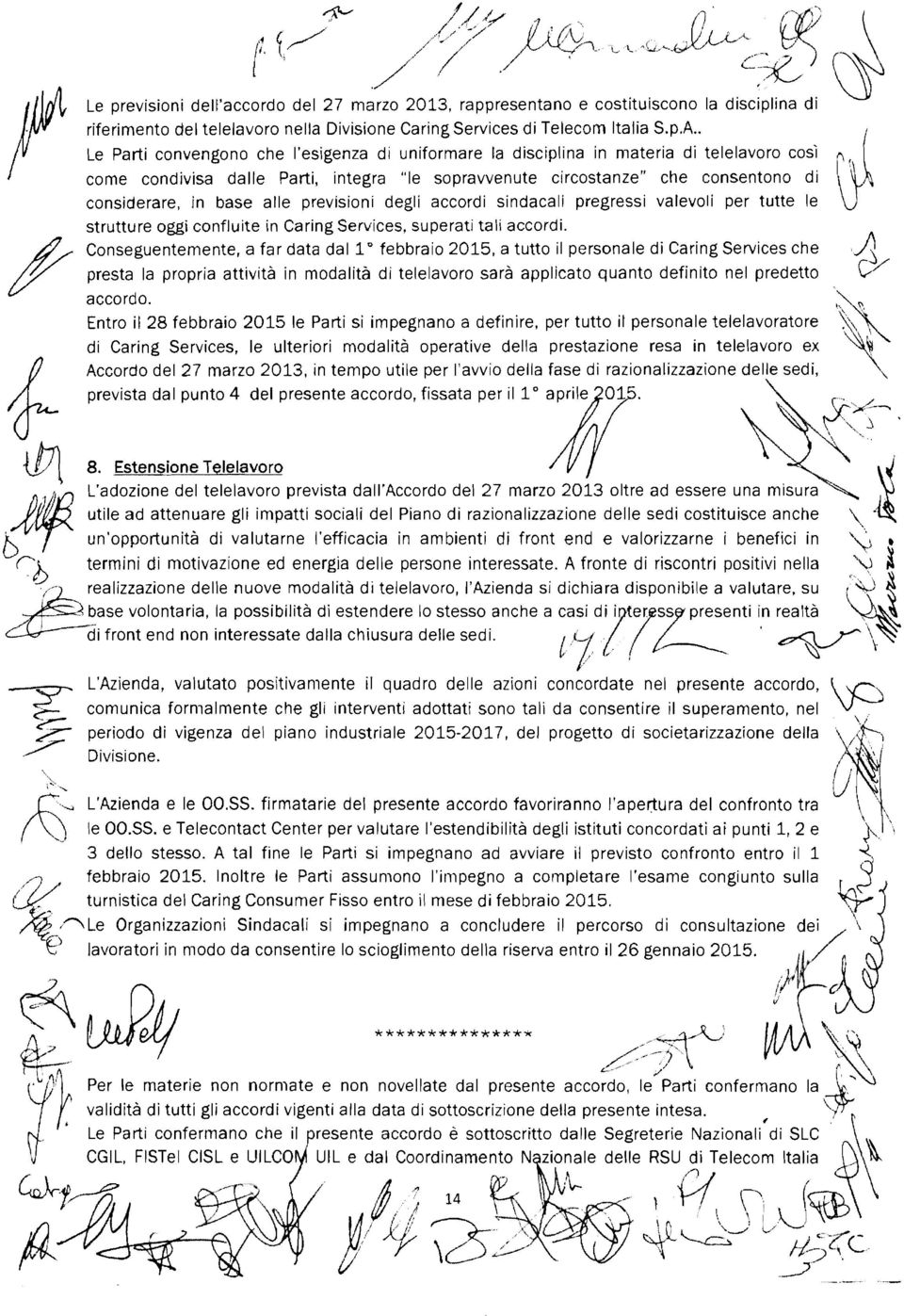 base alle previsioni degli accordi sindacali pregressi valevoli per tutte le strutture oggi confluite in Caring Services, superati tali accordi. Conseguentemente. a far data dal 1' febbraio 2015.