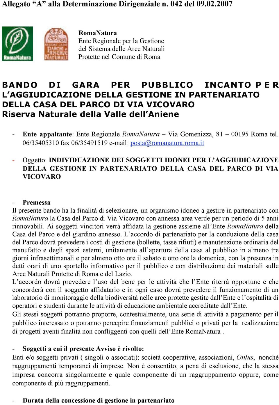 PARO DI VIA VIOVARO Riserva Naturale della Valle dell Aniene - Ente appaltante: Ente Regionale RomaNatura Via Gomenizza, 81 00195 Roma tel. 06/35405310 fax 06/35491519 e-mail: posta@roman