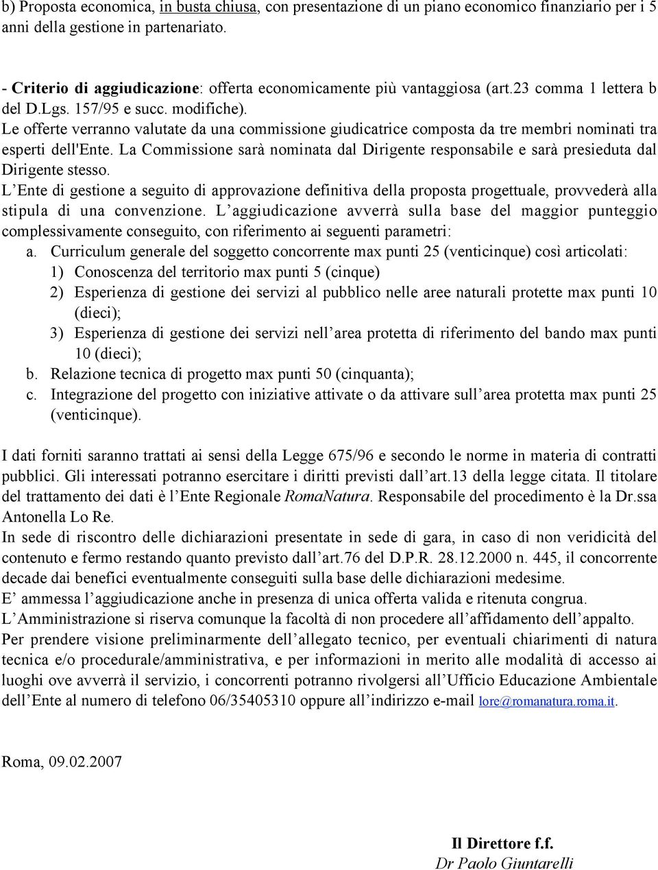 e offerte verranno valutate da una commissione giudicatrice composta da tre membri nominati tra esperti dell'ente.