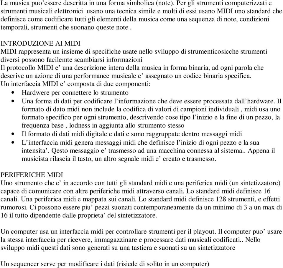 una sequenza di note, condizioni temporali, strumenti che suonano queste note.