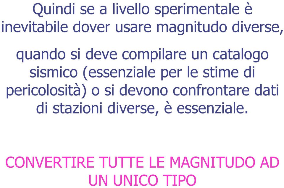 per le stime di pericolosità) o si devono confrontare dati di