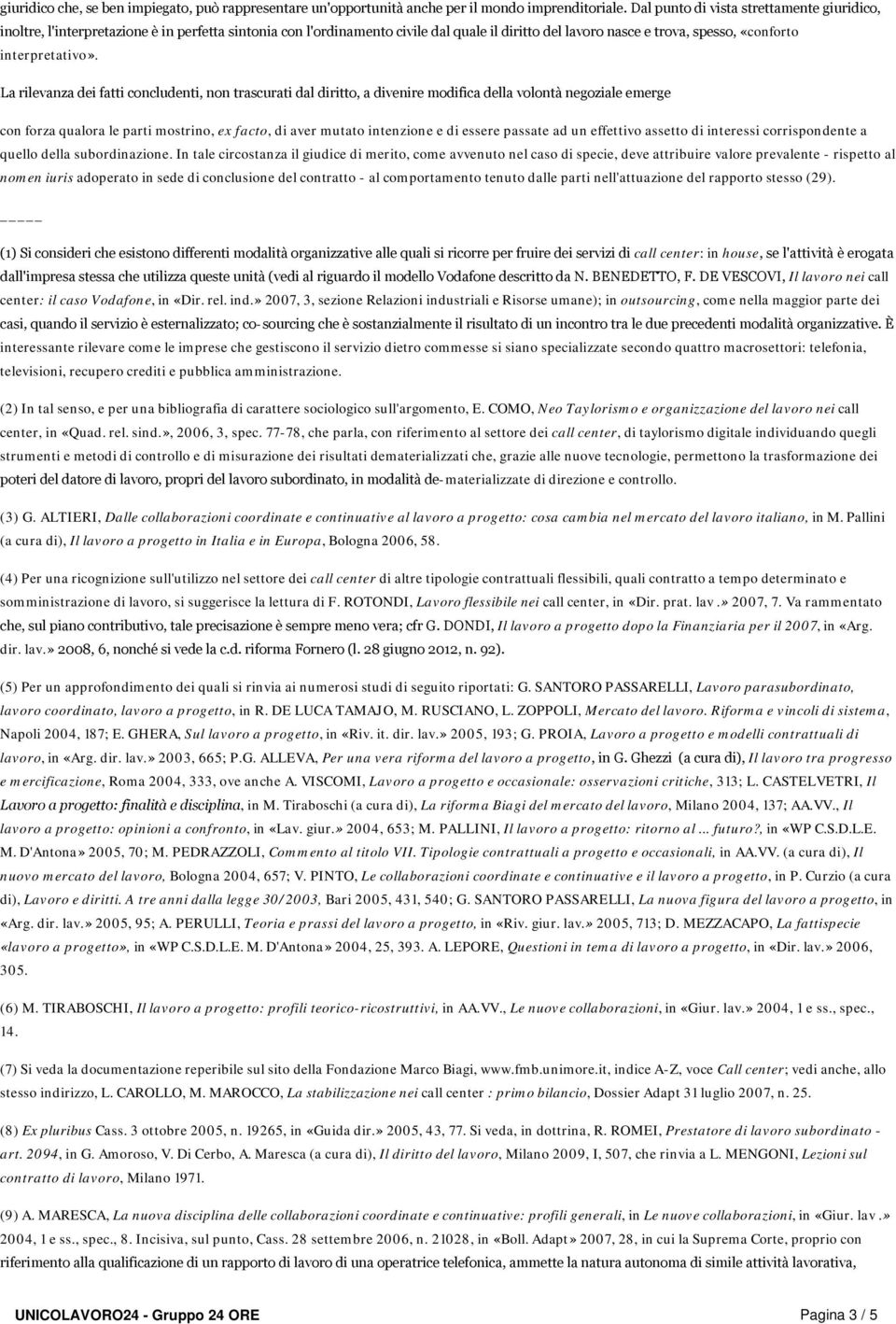 La rilevanza dei fatti concludenti, non trascurati dal diritto, a divenire modifica della volontà negoziale emerge con forza qualora le parti mostrino, ex facto, di aver mutato intenzione e di essere