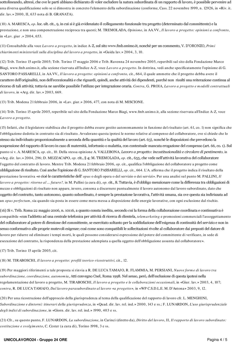 , 9, in cui si è già evidenziato il collegamento funzionale tra progetto (determinato dal committente) e la prestazione, e non una compenetrazione reciproca tra questi; M. TREMOLADA, Opinione, in AA.