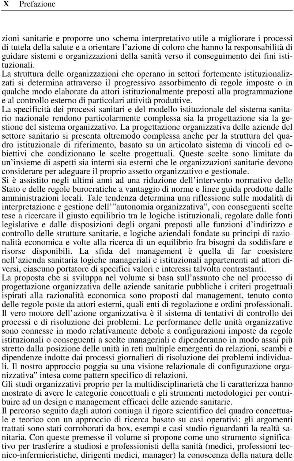 La struttura delle organizzazioni che operano in settori fortemente istituzionalizzati si determina attraverso il progressivo assorbimento di regole imposte o in qualche modo elaborate da attori