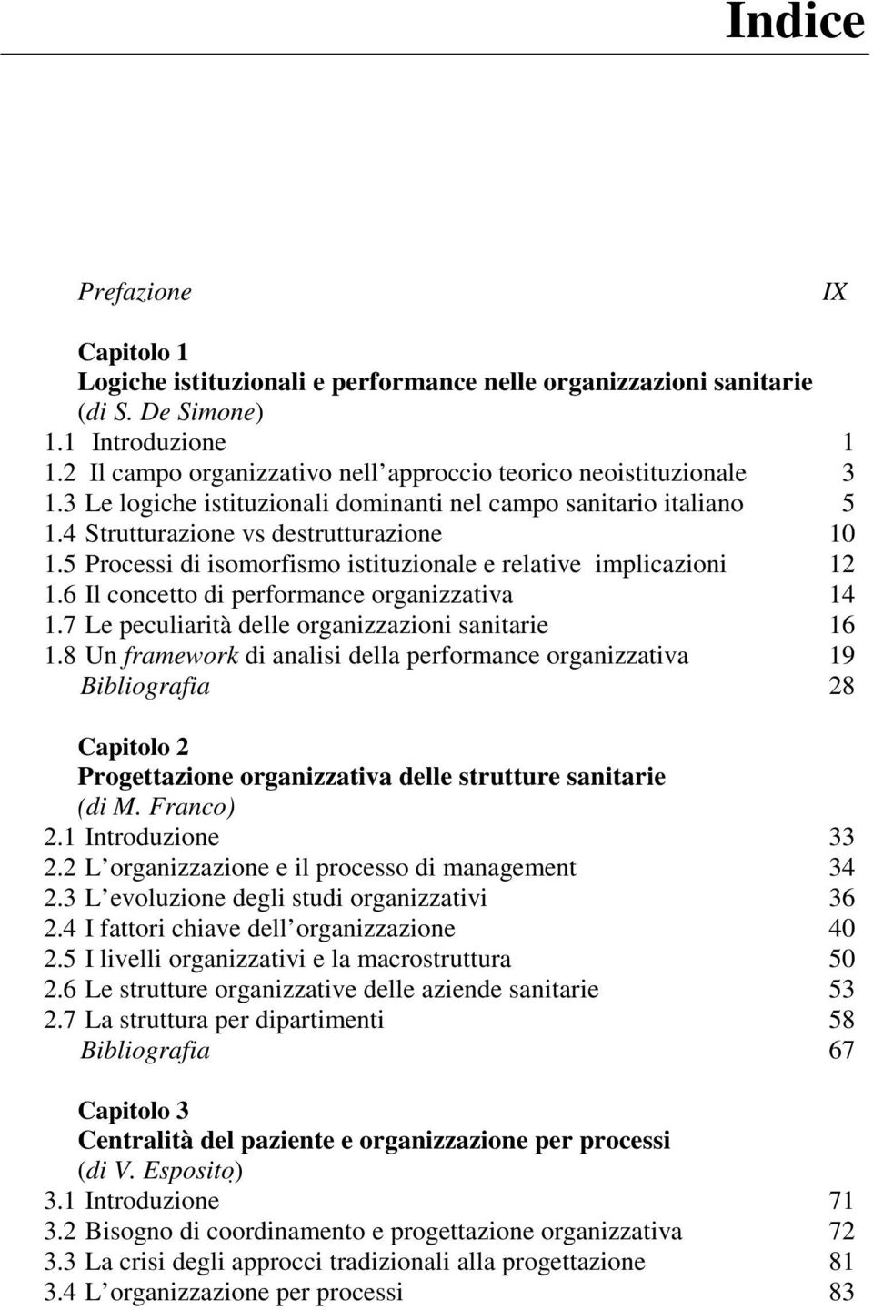 5 Processi di isomorfismo istituzionale e relative implicazioni 12 1.6 Il concetto di performance organizzativa 14 1.7 Le peculiarità delle organizzazioni sanitarie 16 1.