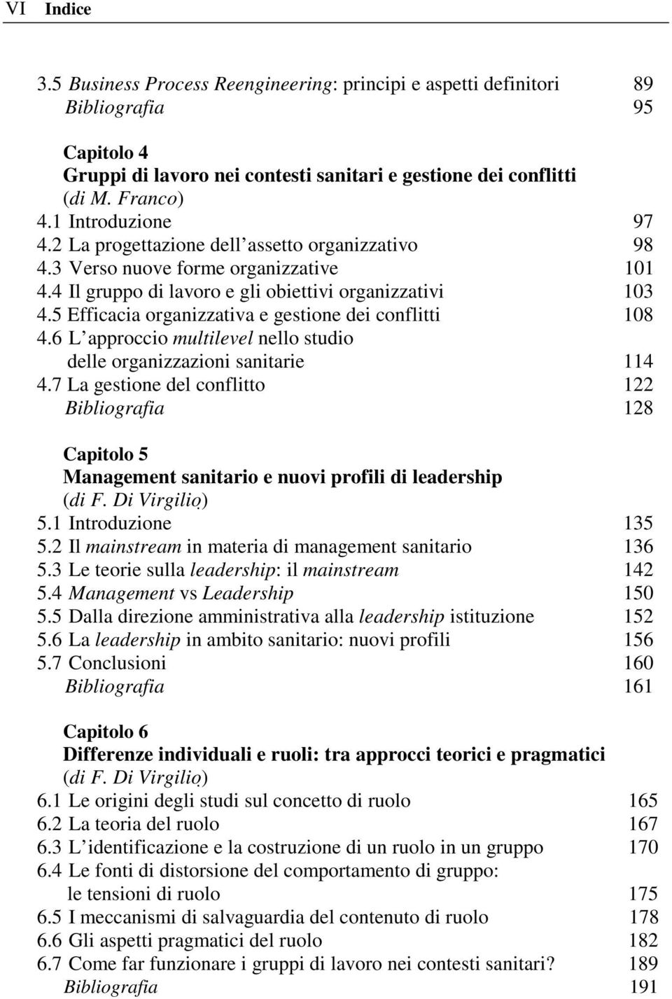 5 Efficacia organizzativa e gestione dei conflitti 108 4.6 L approccio multilevel nello studio delle organizzazioni sanitarie 114 4.