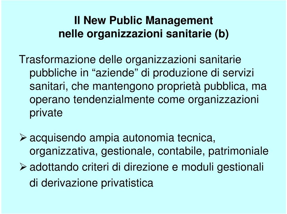 operano tendenzialmente come organizzazioni private acquisendo ampia autonomia tecnica, organizzativa,