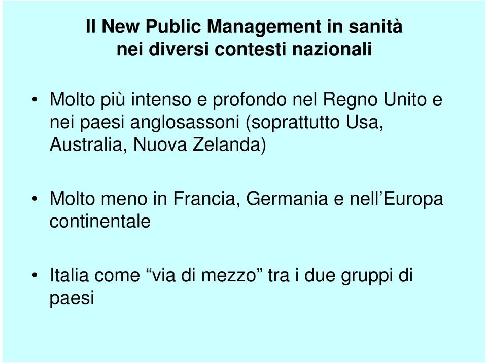 (soprattutto Usa, Australia, Nuova Zelanda) Molto meno in Francia,