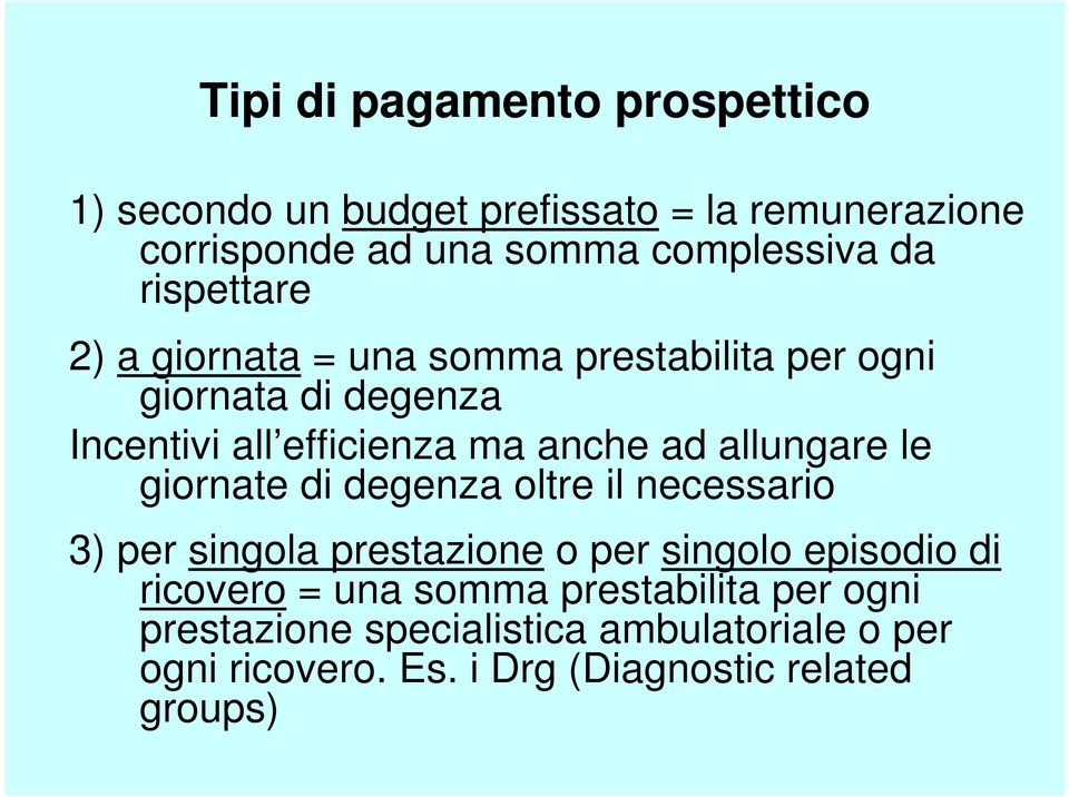 allungare le giornate di degenza oltre il necessario 3) per singola prestazione o per singolo episodio di ricovero = una