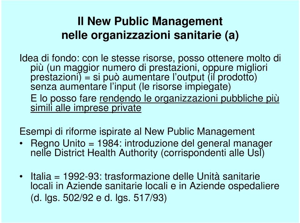 simili alle imprese private Esempi di riforme ispirate al New Public Management Regno Unito = 1984: introduzione del general manager nelle District Health Authority