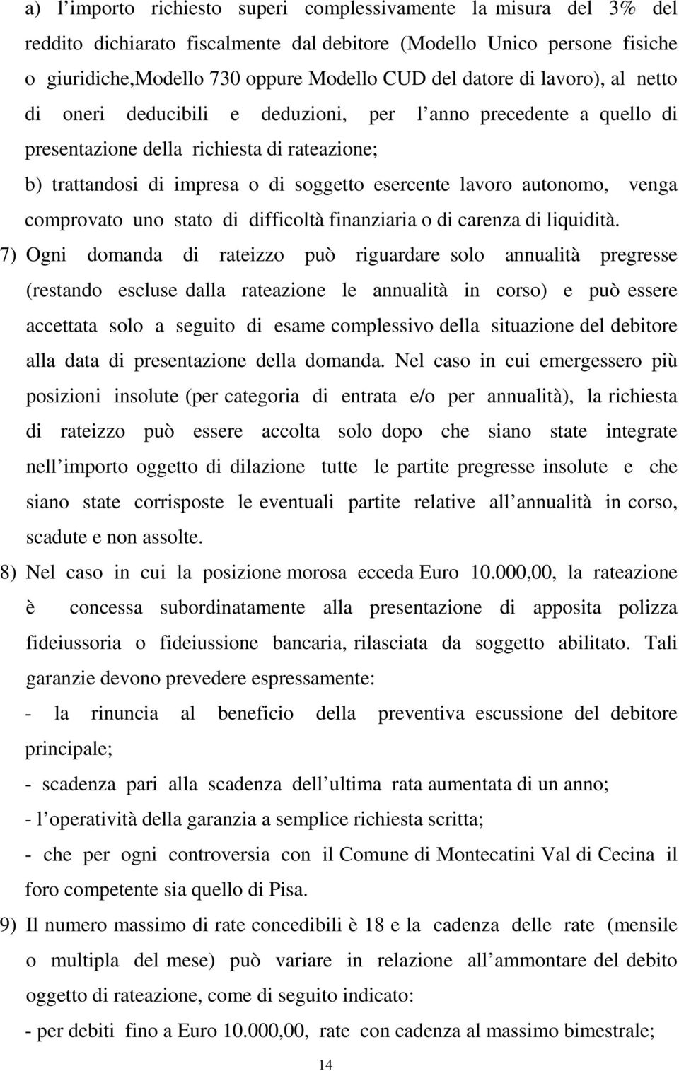 venga comprovato uno stato di difficoltà finanziaria o di carenza di liquidità.