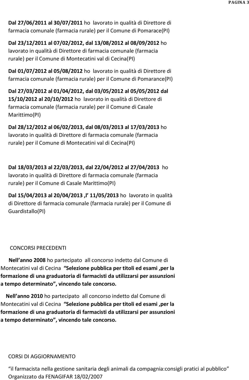 Direttore di Dal 28/12/2012 al 06/02/2013, dal 08/03/2013 al 17/03/2013 ho Dal 18/03/2013 al 22/03/2013, dal 22/04/2012 al 27/04/2013 ho rurale) per il Comune di Casale Dal 15/04/2013 al 20/04/2013,l