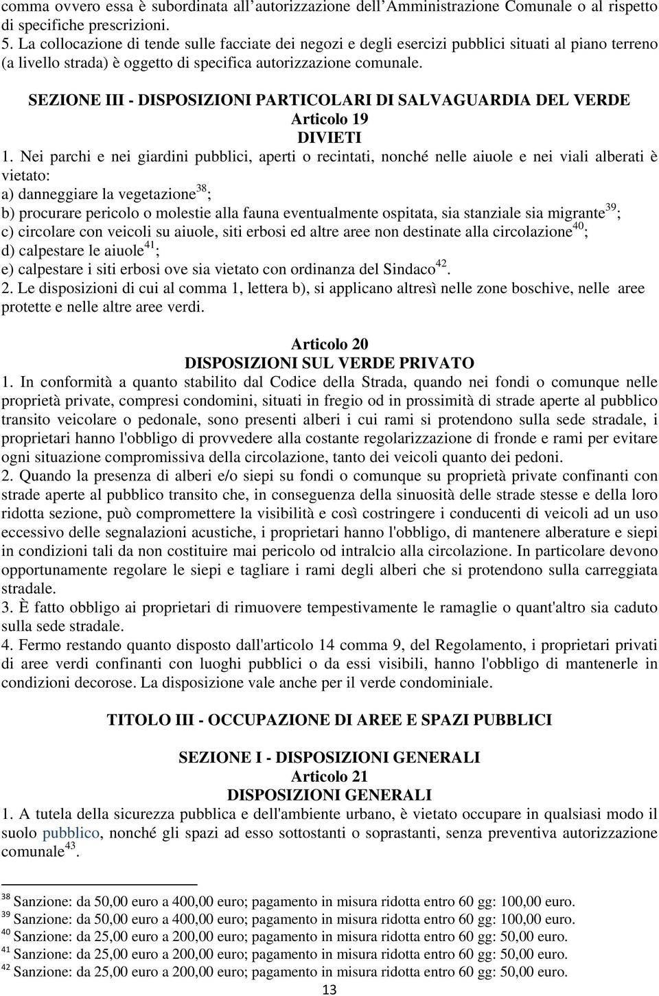 SEZIONE III - DISPOSIZIONI PARTICOLARI DI SALVAGUARDIA DEL VERDE Articolo 19 DIVIETI 1.