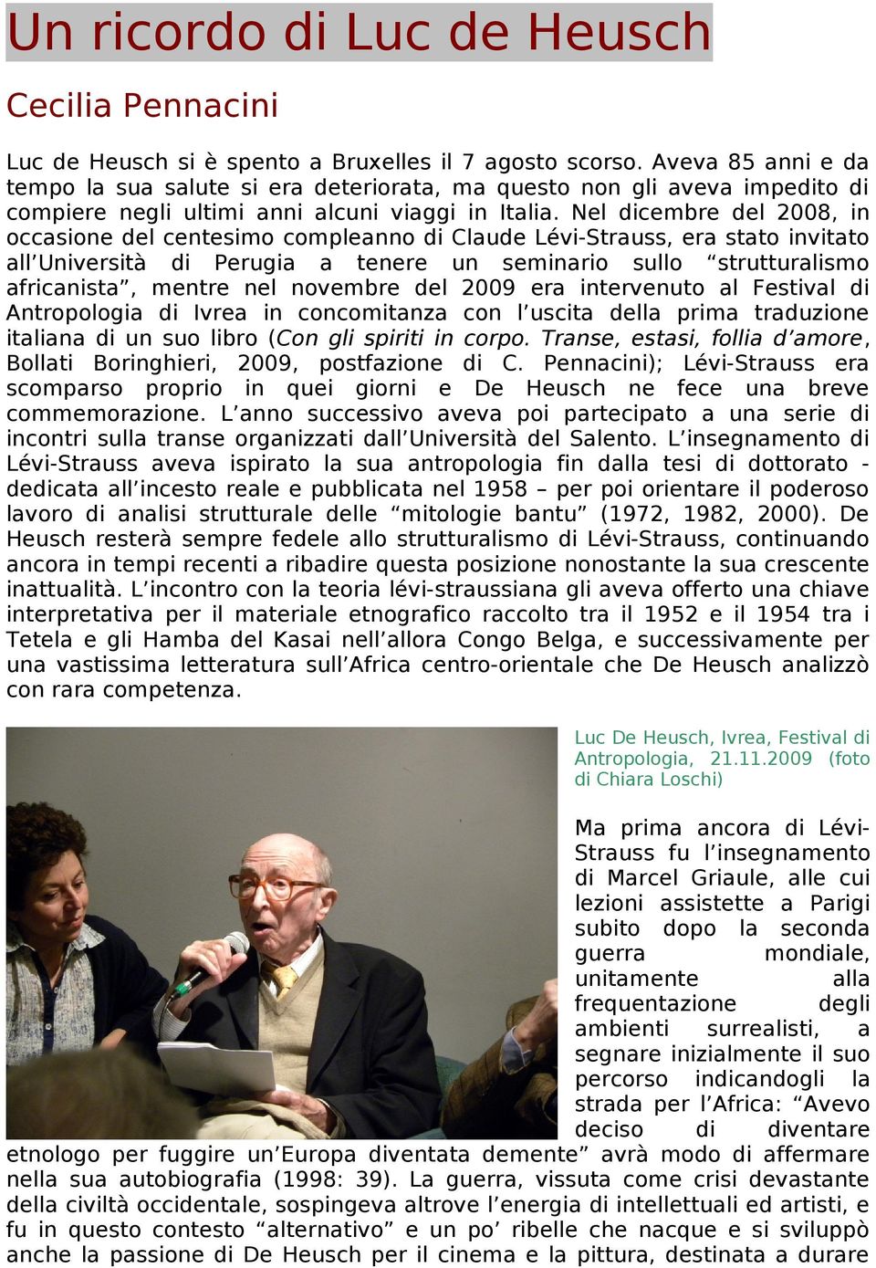 Nel dicembre del 2008, in occasione del centesimo compleanno di Claude Lévi-Strauss, era stato invitato all Università di Perugia a tenere un seminario sullo strutturalismo africanista, mentre nel