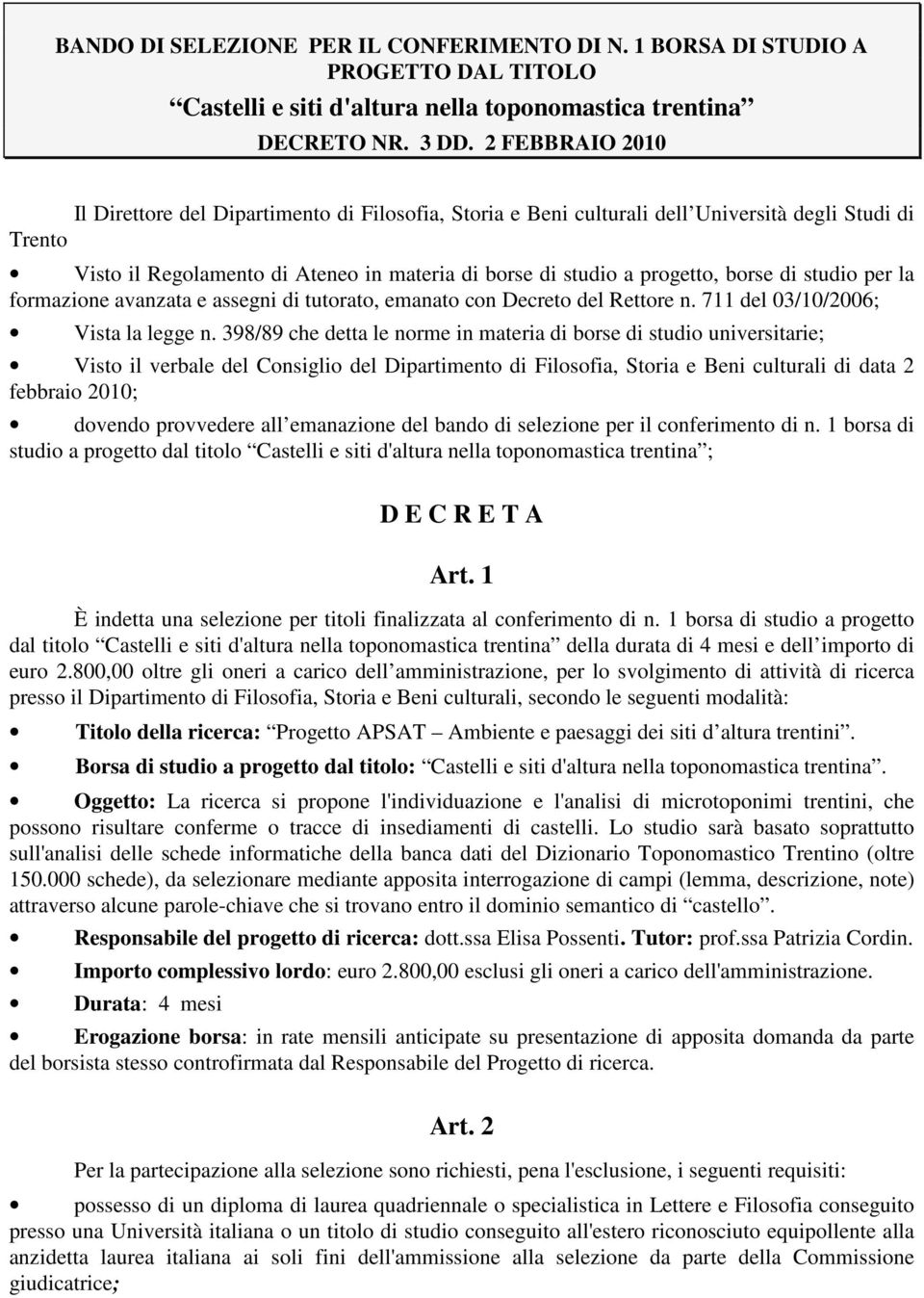 borse di studio per la formazione avanzata e assegni di tutorato, emanato con Decreto del Rettore n. 711 del 03/10/2006; Vista la legge n.