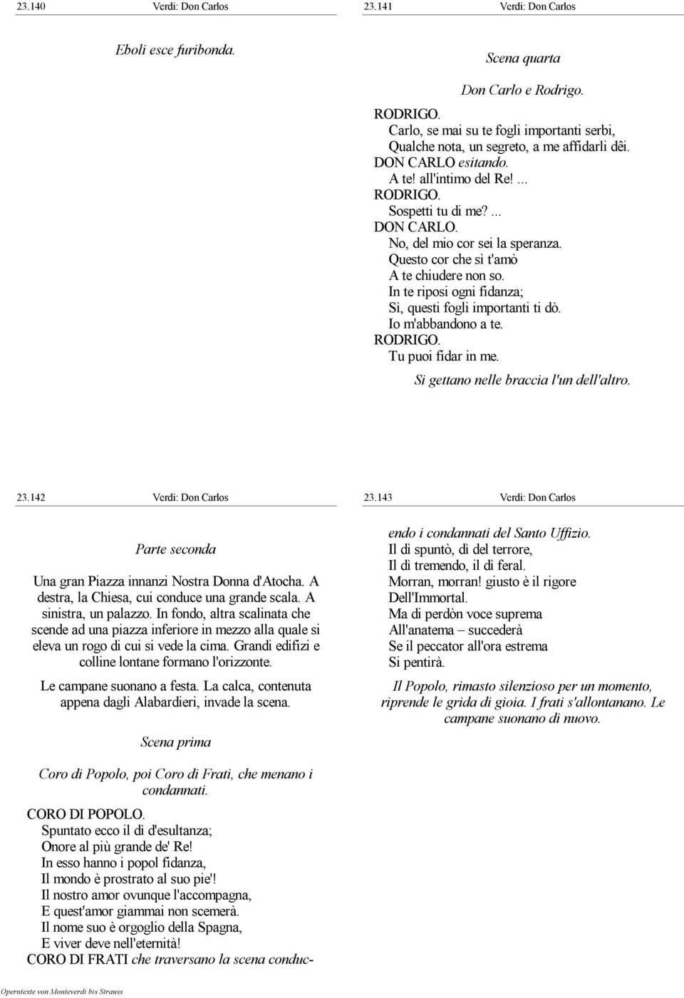 In te riposi ogni fidanza; Sì, questi fogli importanti ti dò. Io m'abbandono a te. Tu puoi fidar in me. Si gettano nelle braccia l'un dell'altro. 23.