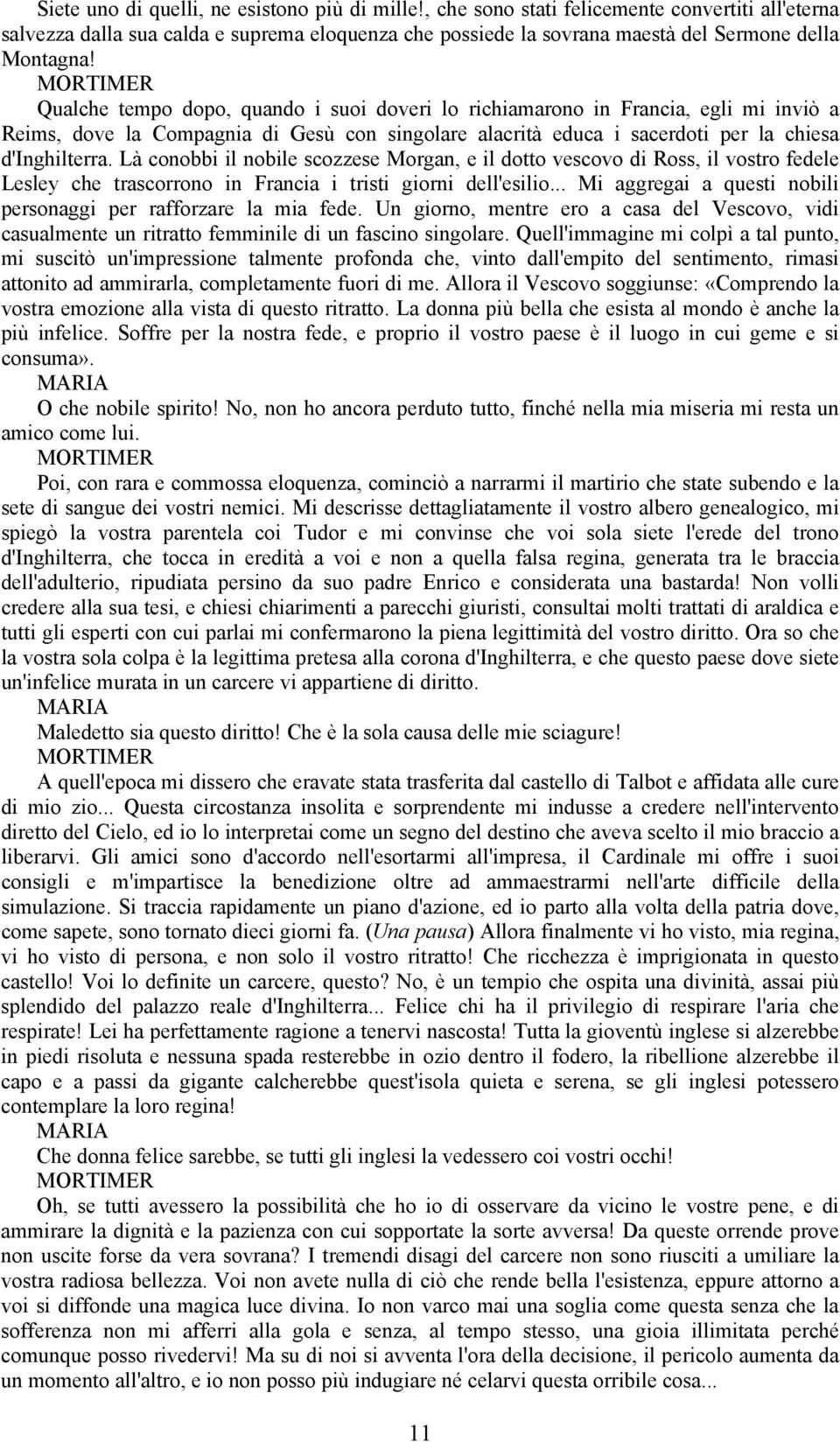 Là conobbi il nobile scozzese Morgan, e il dotto vescovo di Ross, il vostro fedele Lesley che trascorrono in Francia i tristi giorni dell'esilio.