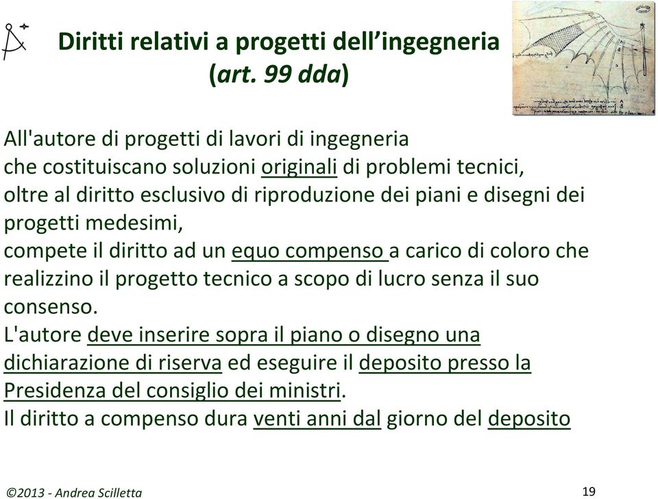 riproduzione dei piani e disegni dei progetti medesimi, compete il diritto ad un equo compenso a carico di coloro che realizzino il progetto tecnico