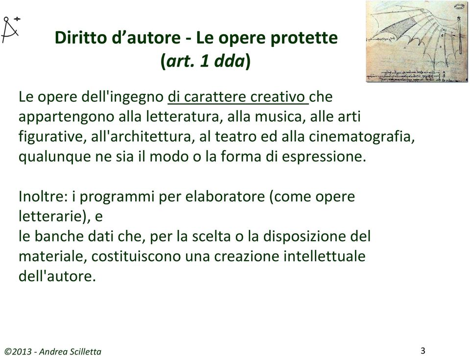 figurative, all'architettura, al teatro ed alla cinematografia, qualunque ne sia il modo o la forma di