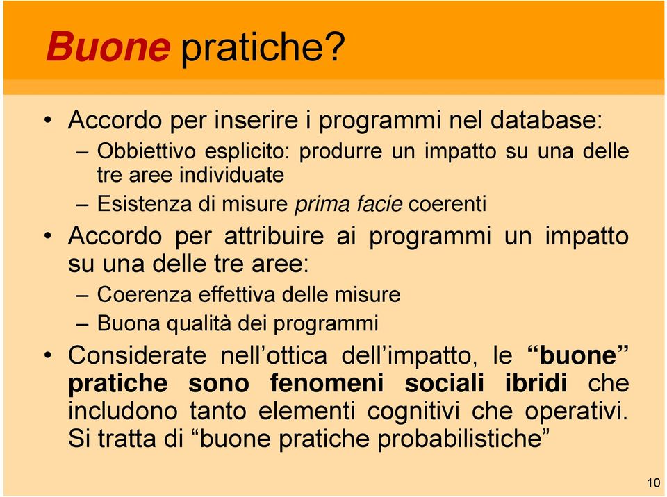 Esistenza di misure prima facie coerenti Accordo per attribuire ai programmi un impatto su una delle tre aree: Coerenza