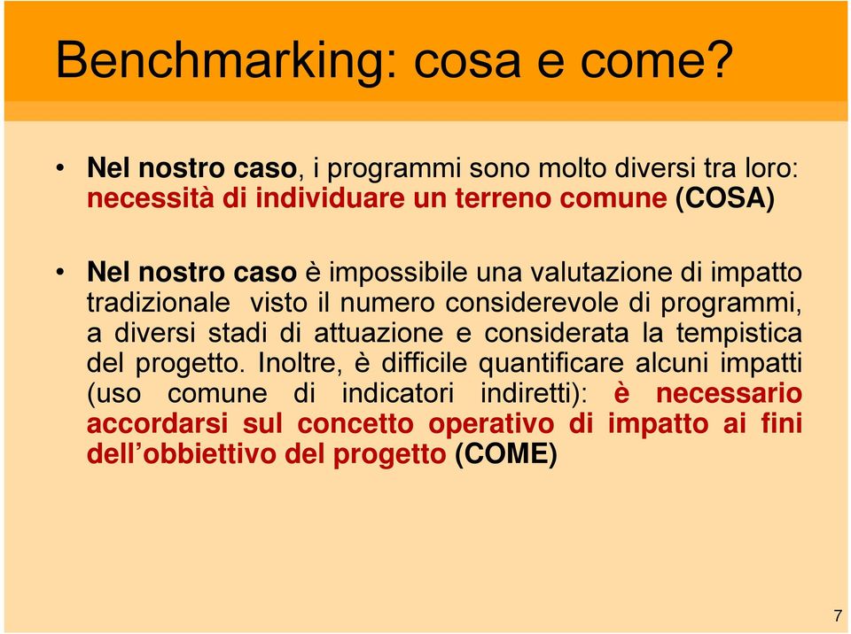 impossibile una valutazione di impatto tradizionale visto il numero considerevole di programmi, a diversi stadi di attuazione e