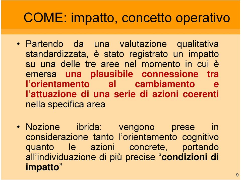 cambiamento e l attuazione di una serie di azioni coerenti nella specifica area Nozione ibrida: vengono prese in