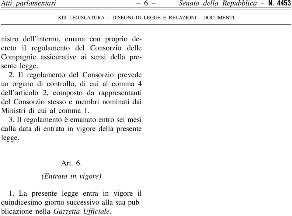 Il regolamento del Consorzio prevede un organo di controllo, di cui al comma 4 dell'articolo 2, composto da rappresentanti del Consorzio stesso e membri