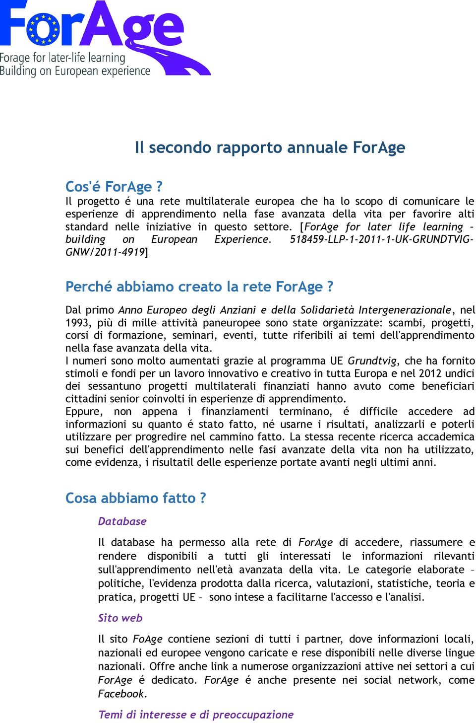 [ForAge for later life learning building on European Experience. 518459-LLP-1-2011-1-UK-GRUNDTVIG- GNW/2011-4919] Perché abbiamo creato la rete ForAge?