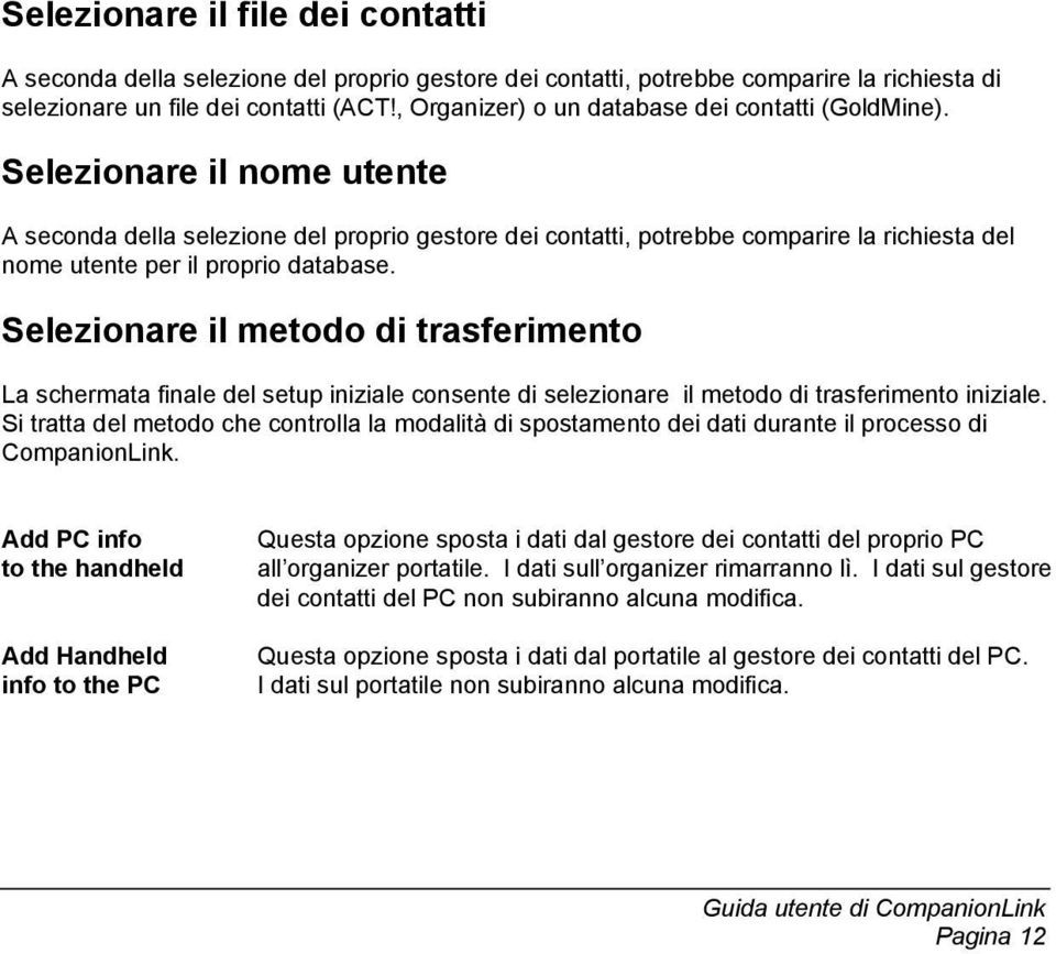 Selezionare il nome utente A seconda della selezione del proprio gestore dei contatti, potrebbe comparire la richiesta del nome utente per il proprio database.