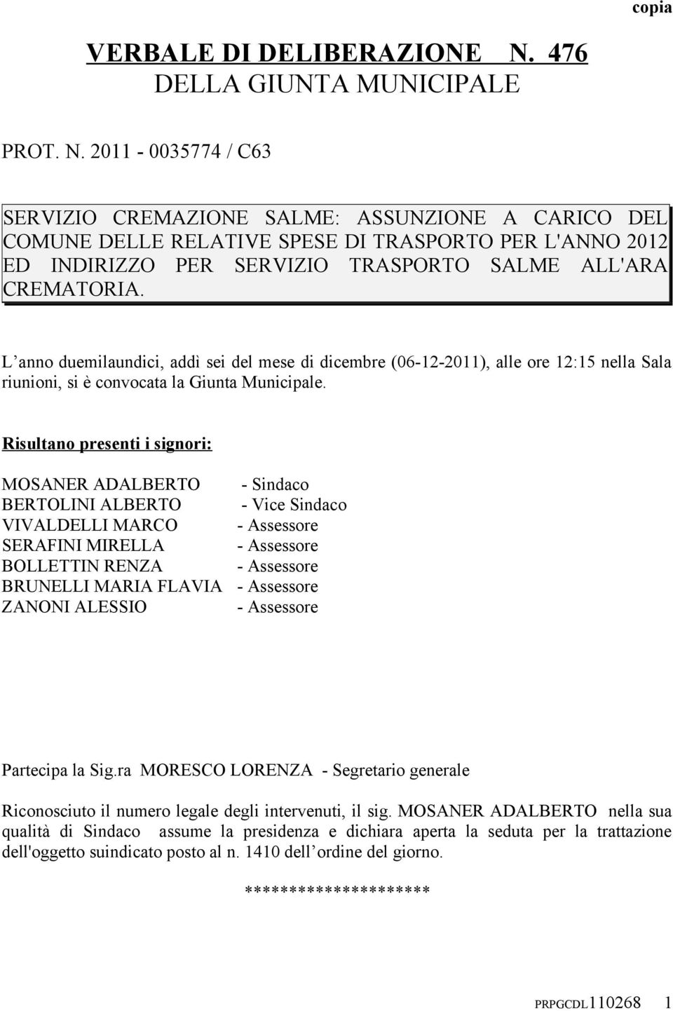 2011-0035774 / C63 SERVIZIO CREMAZIONE SALME: ASSUNZIONE A CARICO DEL COMUNE DELLE RELATIVE SPESE DI TRASPORTO PER L'ANNO 2012 ED INDIRIZZO PER SERVIZIO TRASPORTO SALME ALL'ARA CREMATORIA.