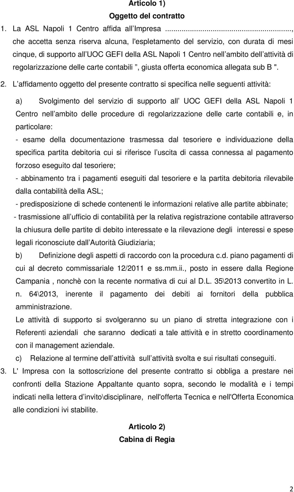 carte contabili, giusta offerta economica allegata sub B ". 2.