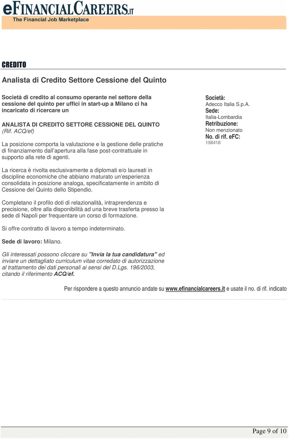 ACQ/ef) La posizione comporta la valutazione e la gestione delle pratiche di finanziamento dall apertura alla fase post-contrattuale in supporto alla rete di agenti. Adecco Italia S.p.A.