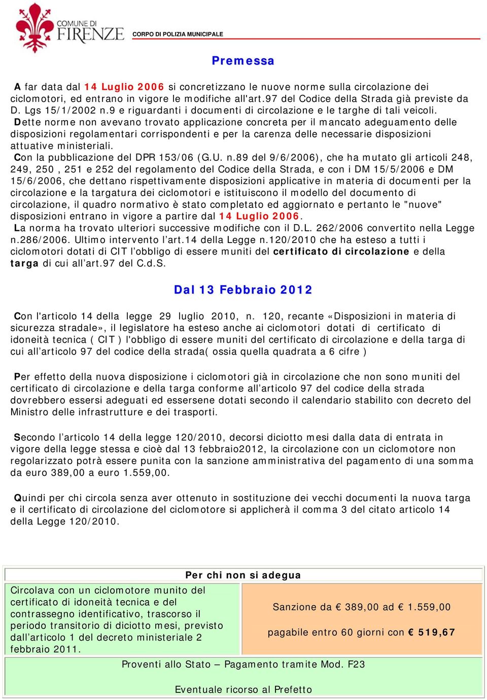 Dette norme non avevano trovato applicazione concreta per il mancato adeguamento delle disposizioni regolamentari corrispondenti e per la carenza delle necessarie disposizioni attuative ministeriali.