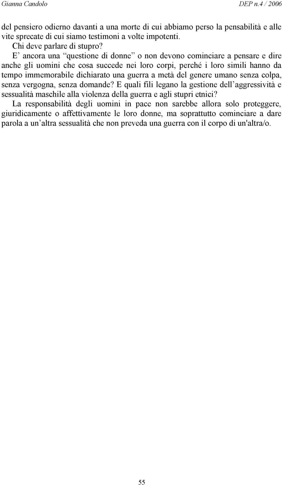 metà del genere umano senza colpa, senza vergogna, senza domande? E quali fili legano la gestione dell aggressività e sessualità maschile alla violenza della guerra e agli stupri etnici?