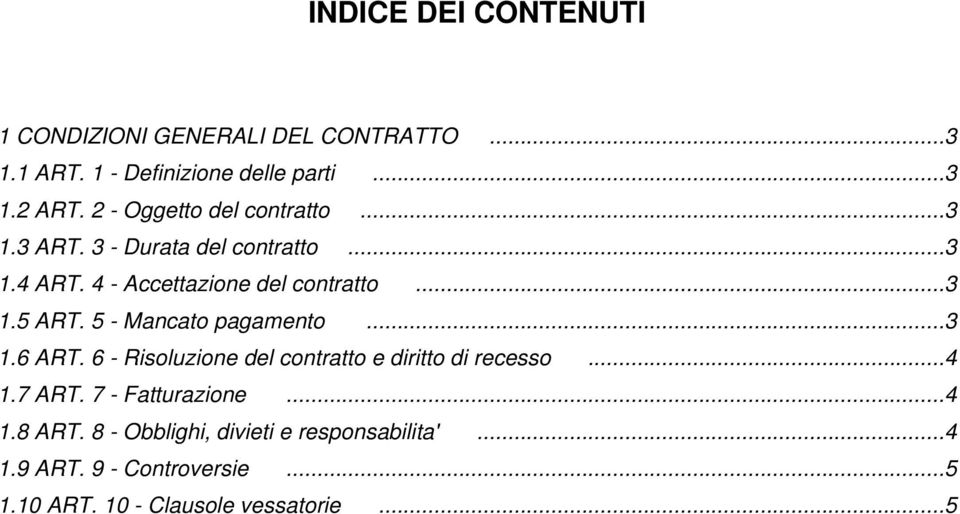 5 - Mancato pagamento...3 1.6 ART. 6 - Risoluzione del contratto e diritto di recesso...4 1.7 ART. 7 - Fatturazione.