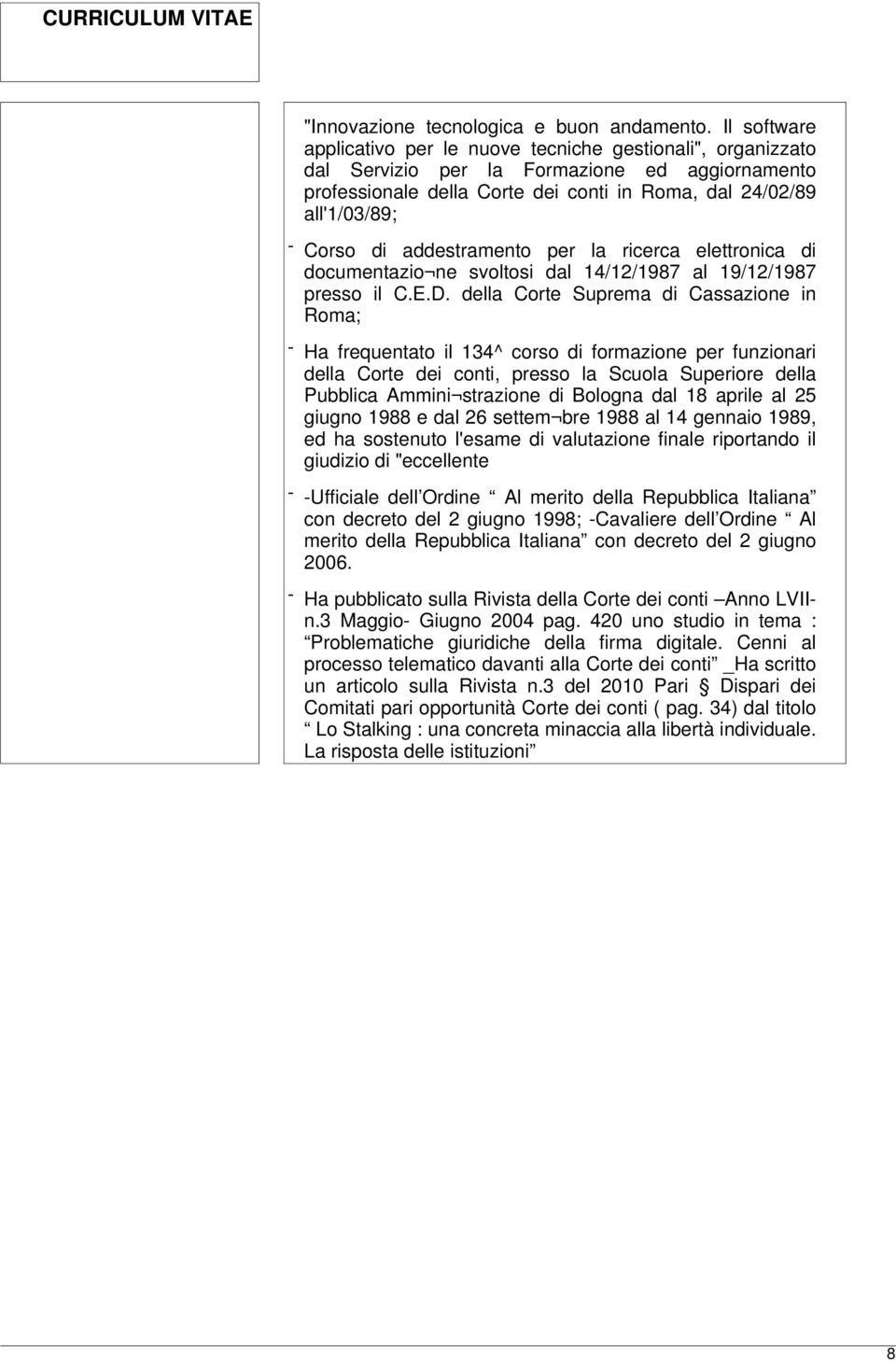 di addestramento per la ricerca elettronica di documentazio ne svoltosi dal 14/12/1987 al 19/12/1987 presso il C.E.D.