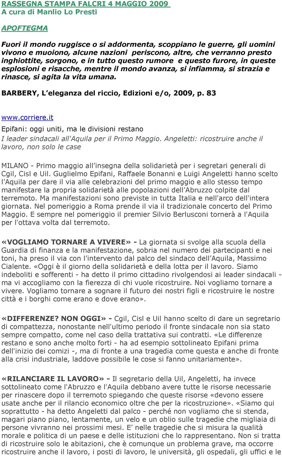 BARBERY, L eleganza del riccio, Edizioni e/o,, p. www.corriere.it Epifani: oggi uniti, ma le divisioni restano I leader sindacali all'aquila per il Primo Maggio.