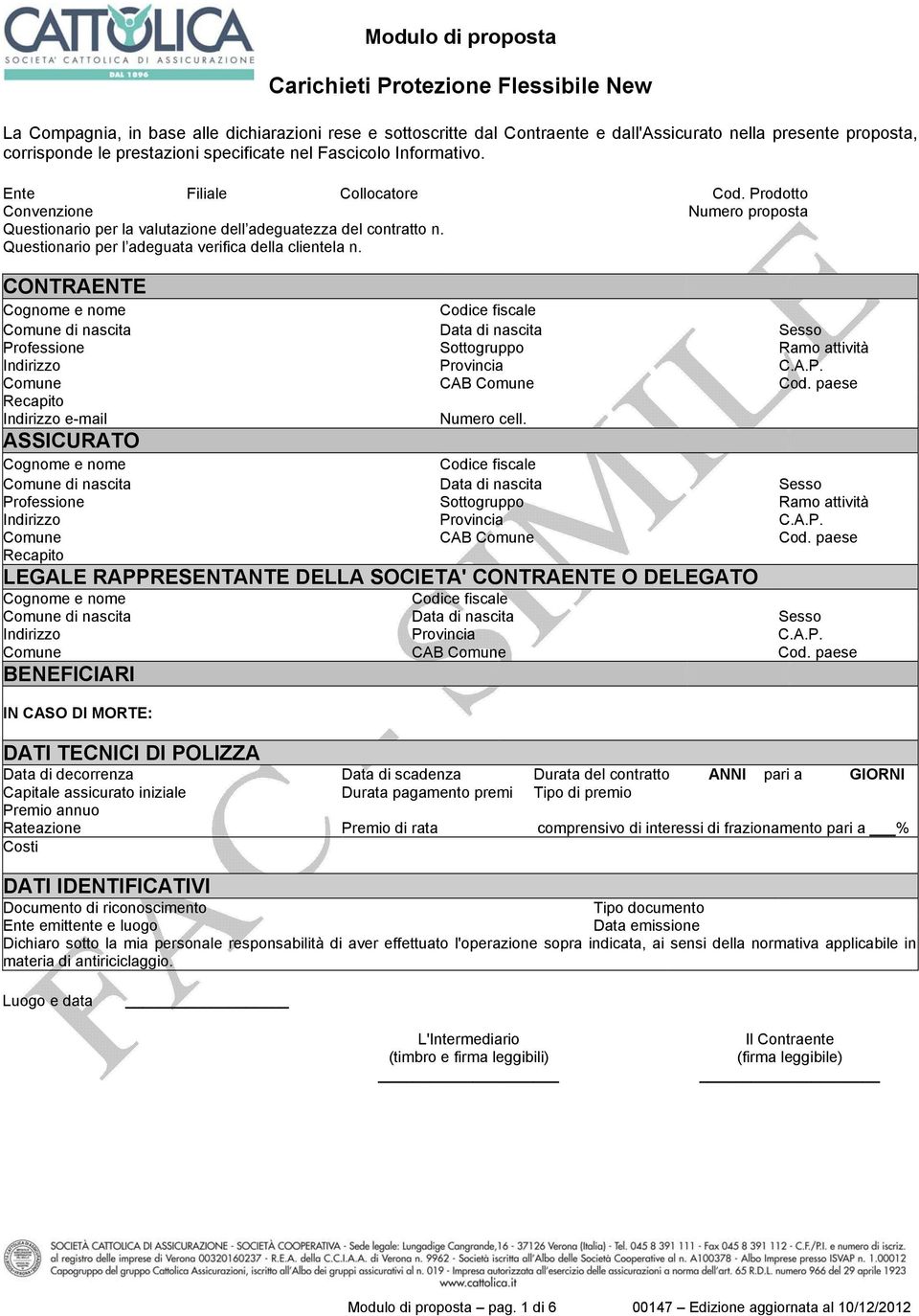 Questionario per l adeguata verifica della clientela n. CONTRAENTE Cognome e nome Codice fiscale Comune di nascita Data di nascita Sesso Professione Sottogruppo Ramo attività Indirizzo Provincia C.A.P. Comune CAB Comune Cod.