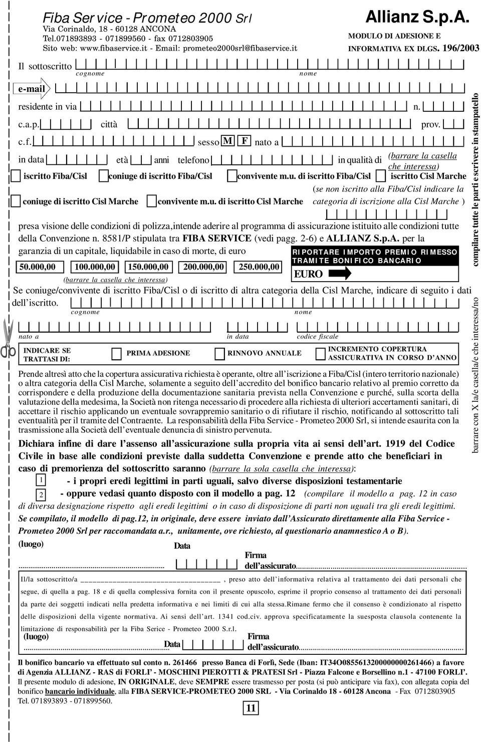 presa visione delle condizioni di polizza,intende aderire al programma di assicurazione istituito alle condizioni tutte della Convenzione n. 8581/P stipulata tra FIBA SERVICE (vedi pagg.