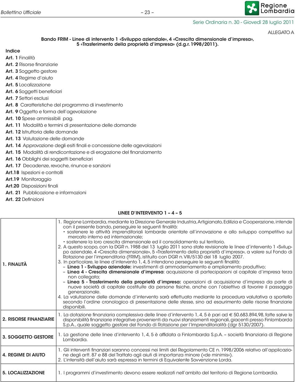 8 Caratteristiche del programma di investimento Art. 9 Oggetto e forma dell agevolazione Art. 10 Spese ammissibili pag. Art. 11 Modalità e termini di presentazione delle domande Art.