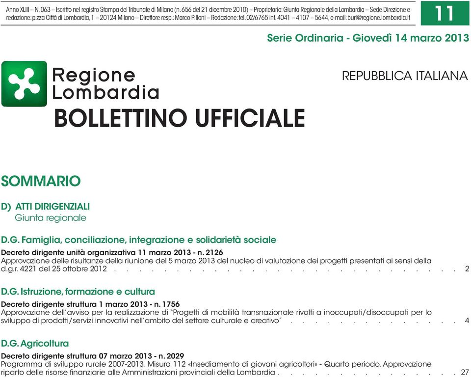 it 11 Serie Ordinaria - Giovedì 14 marzo 2013 BOLLETTINO UFFICIALE REPUBBLICA ITALIANA SOMMARIO D) ATTI DIRIGENZIALI Giunta regionale D.G. Famiglia, conciliazione, integrazione e solidarietà sociale Decreto dirigente unità organizzativa 11 marzo 2013 - n.