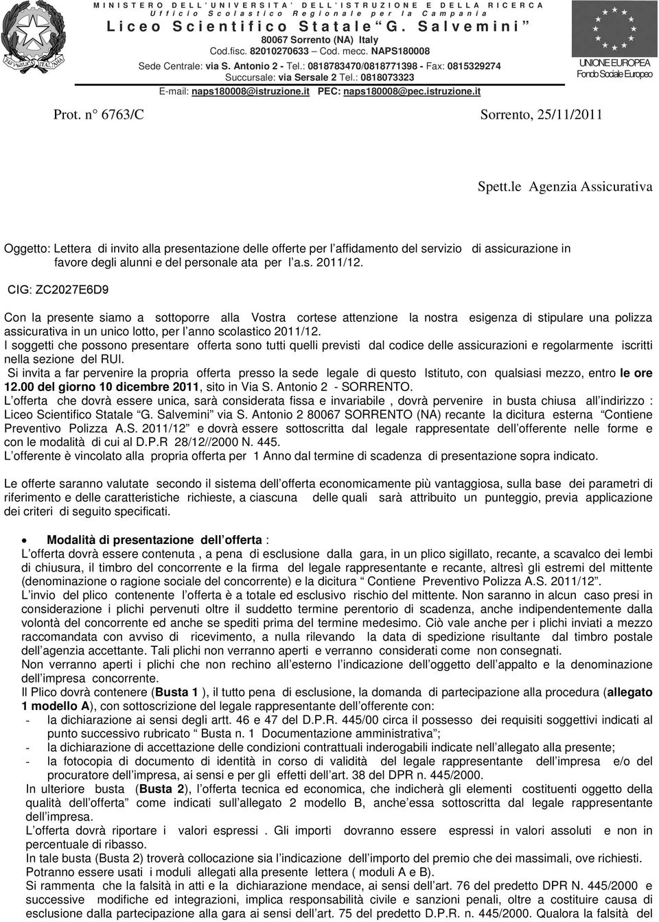 : 0818073323 E-mail: naps180008@istruzione.it PEC: naps180008@pec.istruzione.it Prot. n 6763/C Sorrento, 25/11/2011 UNIONE EUROPEA Fondo Sociale Europeo Spett.