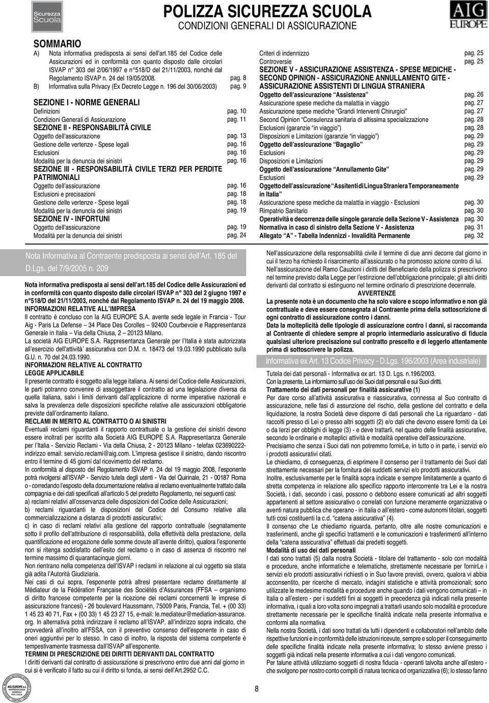 8 B) Informativa sulla Privacy (Ex Decreto Legge n. 196 del 30/06/2003) pag. 9 SEZIONE I - NORME GENERALI Definizioni pag. 10 Condizioni Generali di Assicurazione pag.